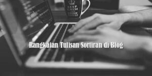 Rangkaian Tulisan Sortiran di Blog