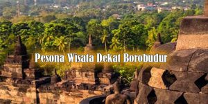 pesona wisata dekat borobudur