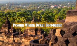 pesona wisata dekat borobudur