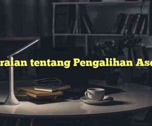 Uraian tentang Pengalihan Aset